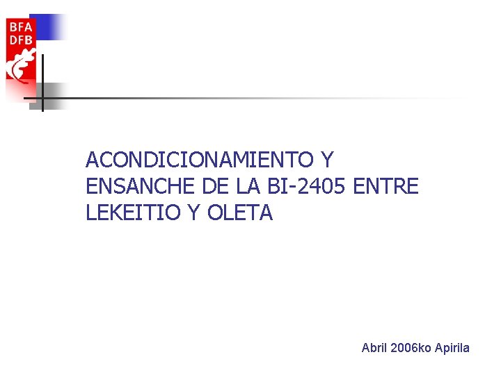 ACONDICIONAMIENTO Y ENSANCHE DE LA BI-2405 ENTRE LEKEITIO Y OLETA Abril 2006 ko Apirila