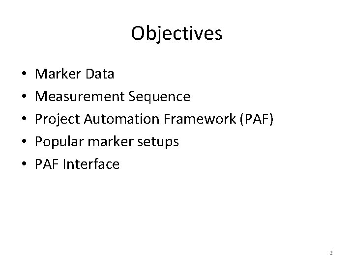 Objectives • • • Marker Data Measurement Sequence Project Automation Framework (PAF) Popular marker