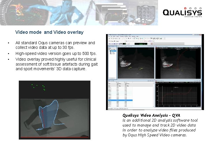 Video mode and Video overlay • • • All standard Oqus cameras can preview