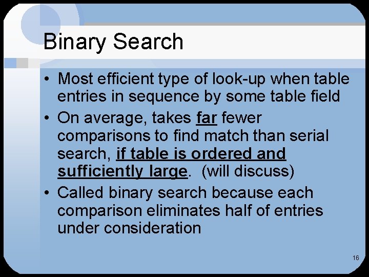 Binary Search • Most efficient type of look-up when table entries in sequence by Binary Search • Most efficient type of look-up when table entries in sequence by