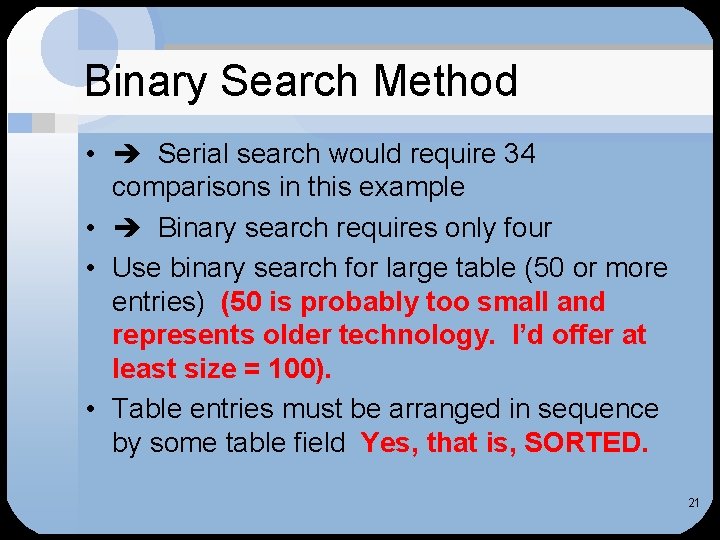 Binary Search Method • Serial search would require 34 comparisons in this example • Binary Search Method • Serial search would require 34 comparisons in this example •