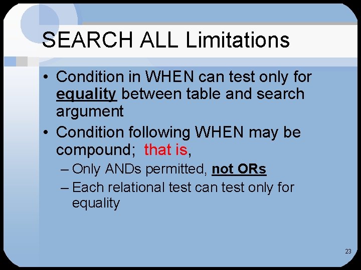 SEARCH ALL Limitations • Condition in WHEN can test only for equality between table SEARCH ALL Limitations • Condition in WHEN can test only for equality between table