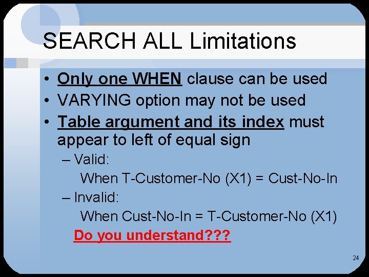 SEARCH ALL Limitations • Only one WHEN clause can be used • VARYING option SEARCH ALL Limitations • Only one WHEN clause can be used • VARYING option