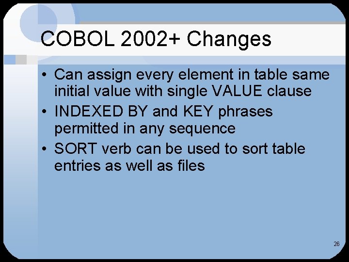 COBOL 2002+ Changes • Can assign every element in table same initial value with COBOL 2002+ Changes • Can assign every element in table same initial value with