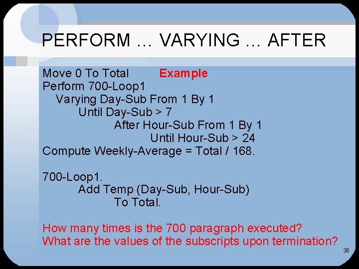 PERFORM … VARYING … AFTER Move 0 To Total Example Perform 700 -Loop 1 PERFORM … VARYING … AFTER Move 0 To Total Example Perform 700 -Loop 1