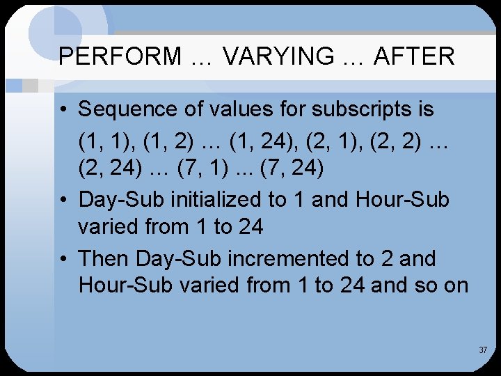 PERFORM … VARYING … AFTER • Sequence of values for subscripts is (1, 1), PERFORM … VARYING … AFTER • Sequence of values for subscripts is (1, 1),