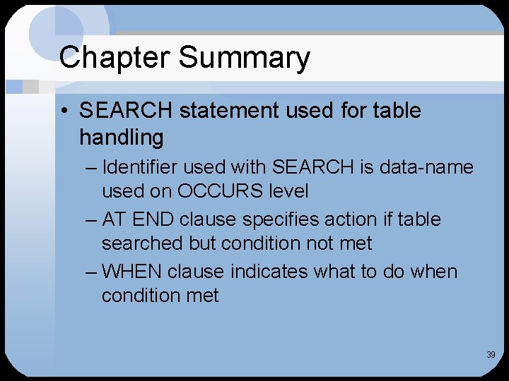 Chapter Summary • SEARCH statement used for table handling – Identifier used with SEARCH Chapter Summary • SEARCH statement used for table handling – Identifier used with SEARCH