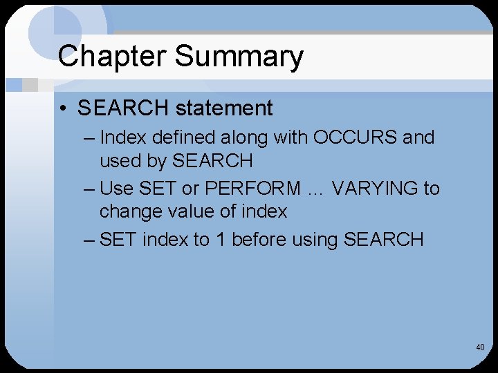 Chapter Summary • SEARCH statement – Index defined along with OCCURS and used by Chapter Summary • SEARCH statement – Index defined along with OCCURS and used by