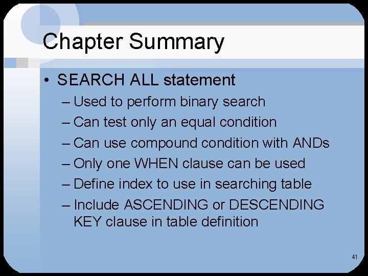 Chapter Summary • SEARCH ALL statement – Used to perform binary search – Can Chapter Summary • SEARCH ALL statement – Used to perform binary search – Can