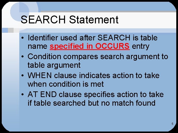 SEARCH Statement • Identifier used after SEARCH is table name specified in OCCURS entry SEARCH Statement • Identifier used after SEARCH is table name specified in OCCURS entry
