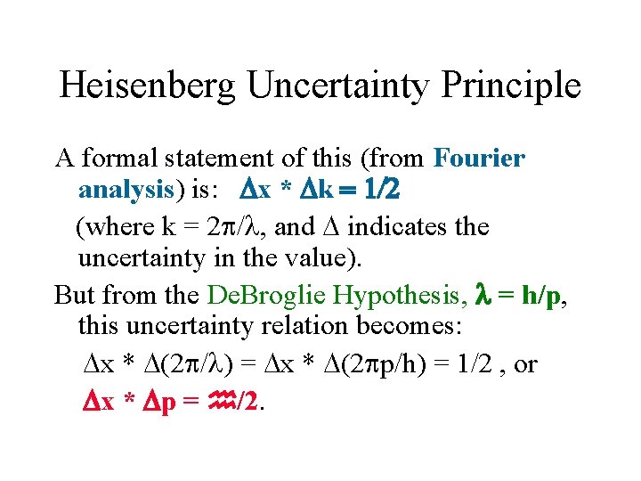 Heisenberg Uncertainty Principle A formal statement of this (from Fourier analysis) is: x *