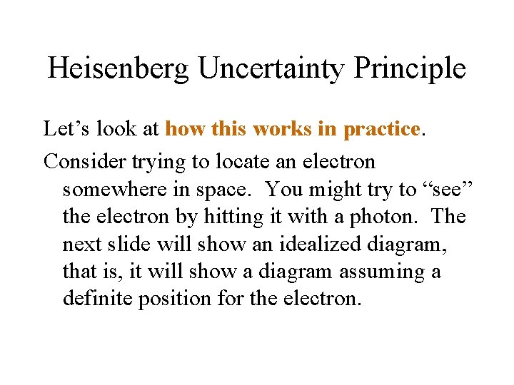Heisenberg Uncertainty Principle Let’s look at how this works in practice. Consider trying to