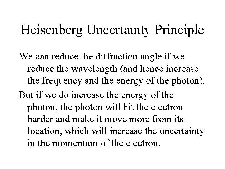 Heisenberg Uncertainty Principle We can reduce the diffraction angle if we reduce the wavelength