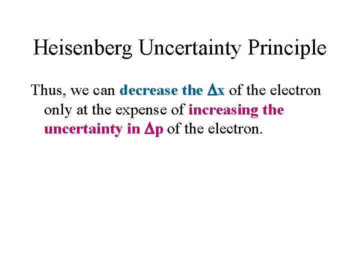 Heisenberg Uncertainty Principle Thus, we can decrease the x of the electron only at