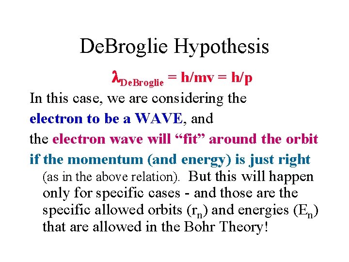 De. Broglie Hypothesis De. Broglie = h/mv = h/p In this case, we are