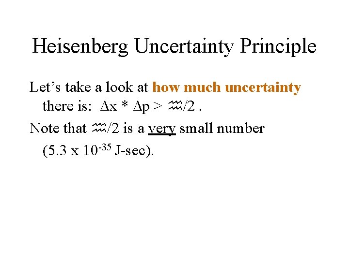 Heisenberg Uncertainty Principle Let’s take a look at how much uncertainty there is: x