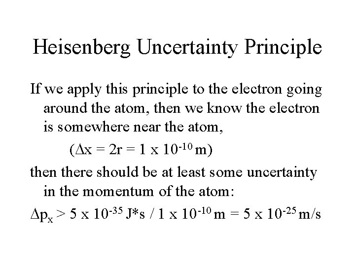 Heisenberg Uncertainty Principle If we apply this principle to the electron going around the