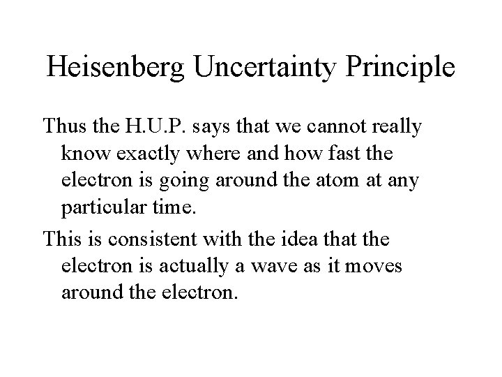 Heisenberg Uncertainty Principle Thus the H. U. P. says that we cannot really know