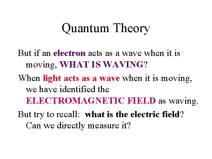 Quantum Theory But if an electron acts as a wave when it is moving,