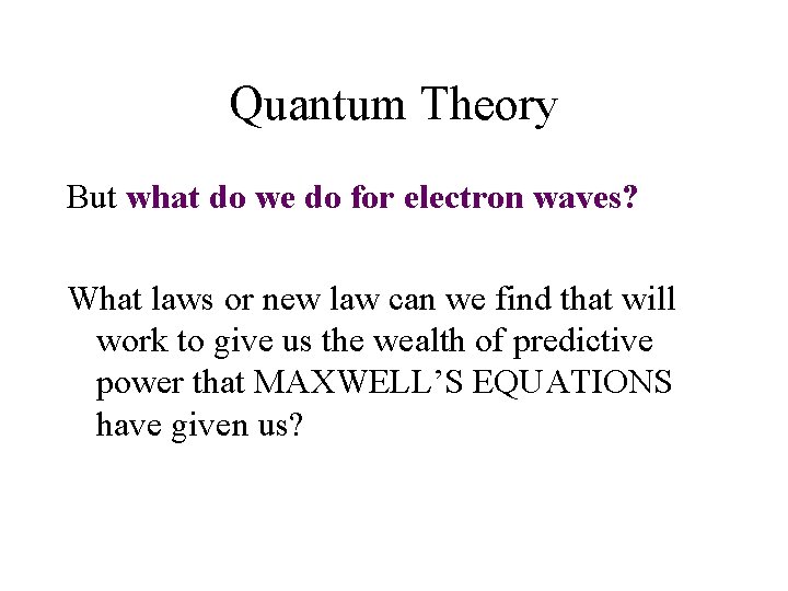 Quantum Theory But what do we do for electron waves? What laws or new