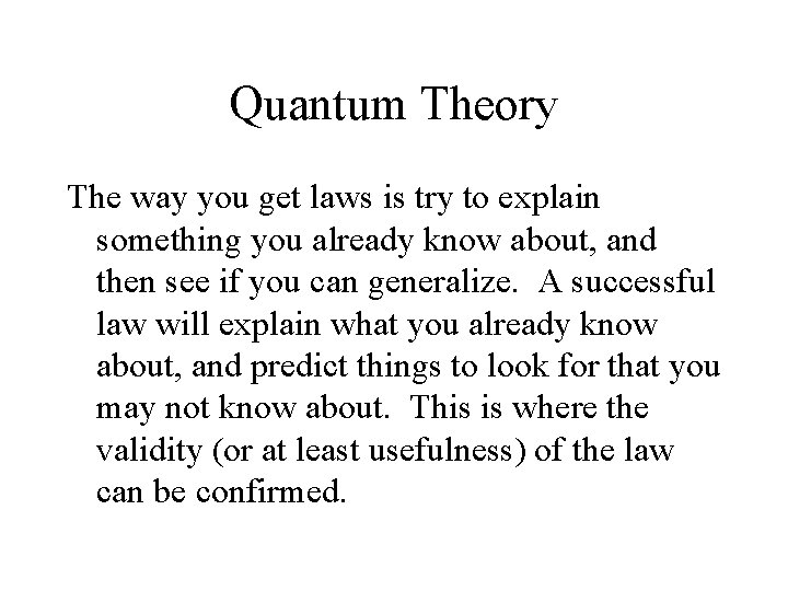 Quantum Theory The way you get laws is try to explain something you already
