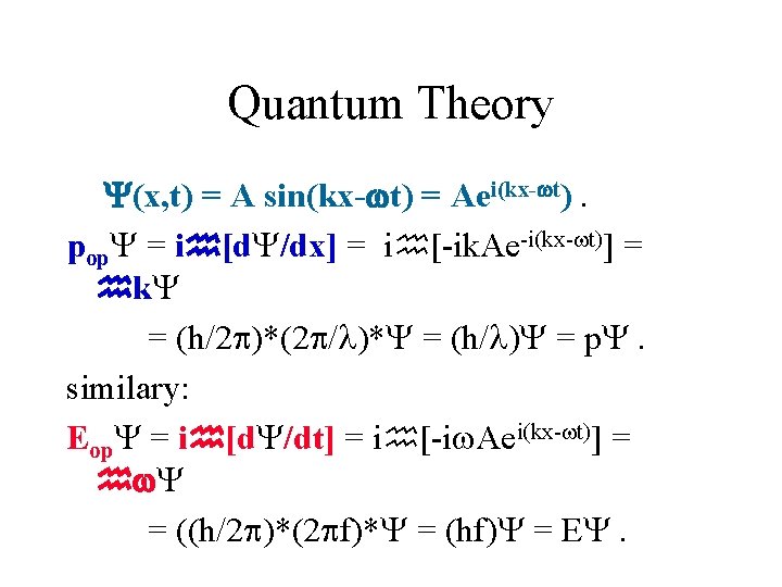 Quantum Theory (x, t) = A sin(kx- t) = Aei(kx- t). pop = i