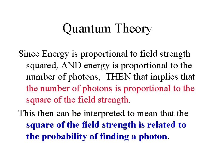 Quantum Theory Since Energy is proportional to field strength squared, AND energy is proportional