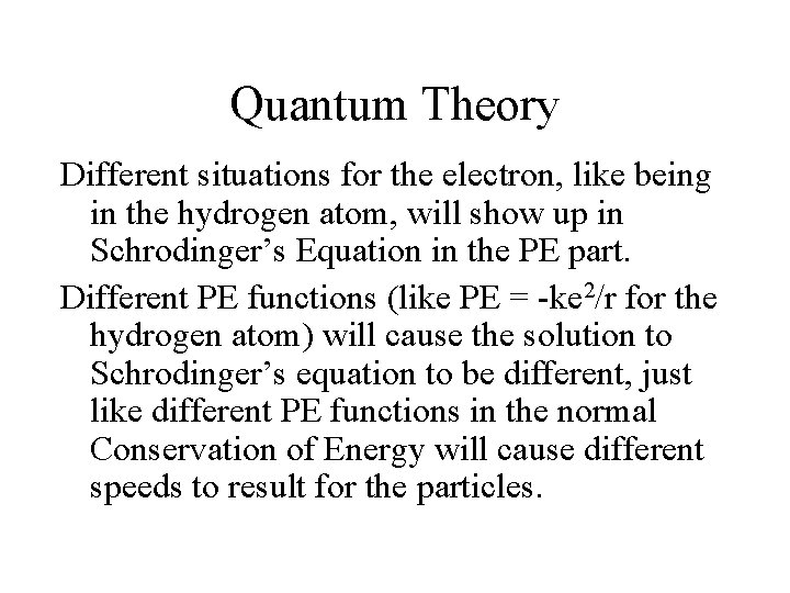 Quantum Theory Different situations for the electron, like being in the hydrogen atom, will