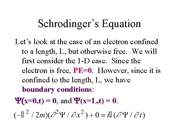 Schrodinger’s Equation Let’s look at the case of an electron confined to a length,