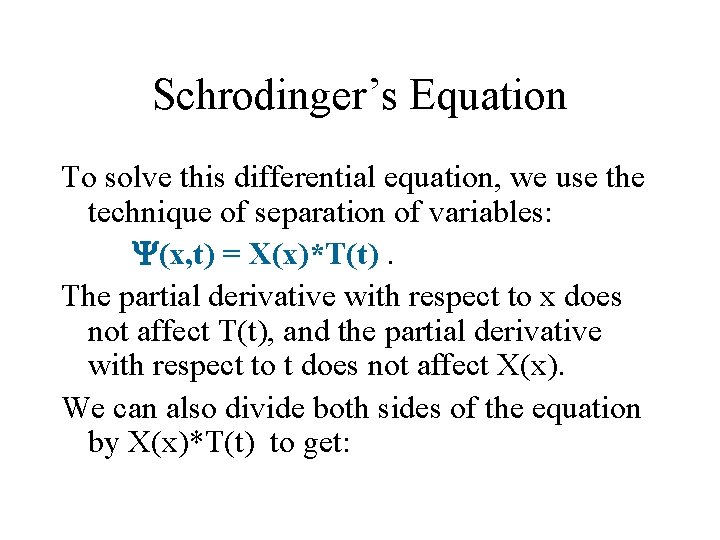 Schrodinger’s Equation To solve this differential equation, we use the technique of separation of