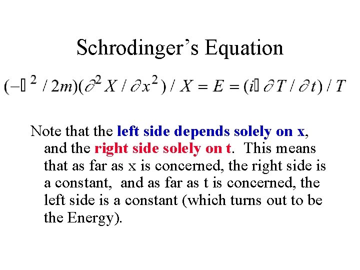 Schrodinger’s Equation Note that the left side depends solely on x, and the right