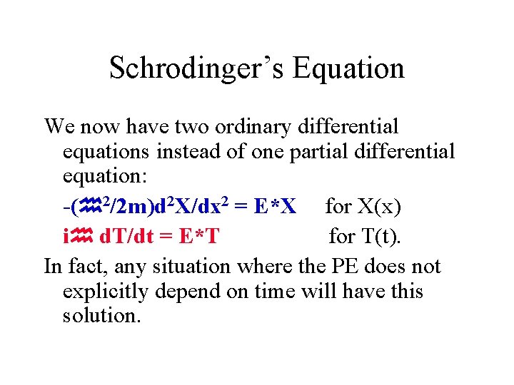 Schrodinger’s Equation We now have two ordinary differential equations instead of one partial differential