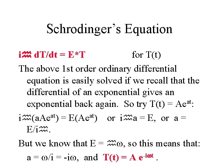 Schrodinger’s Equation i d. T/dt = E*T for T(t) The above 1 st order