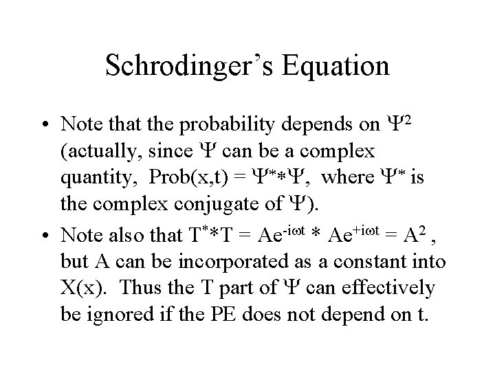 Schrodinger’s Equation • Note that the probability depends on 2 (actually, since can be