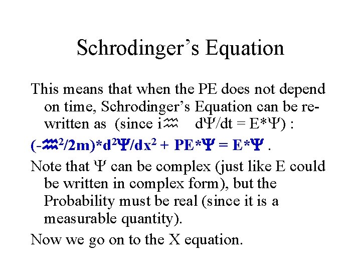 Schrodinger’s Equation This means that when the PE does not depend on time, Schrodinger’s
