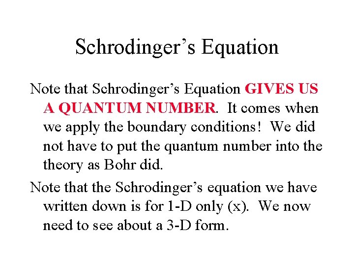 Schrodinger’s Equation Note that Schrodinger’s Equation GIVES US A QUANTUM NUMBER. It comes when