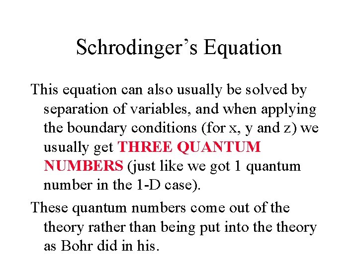 Schrodinger’s Equation This equation can also usually be solved by separation of variables, and