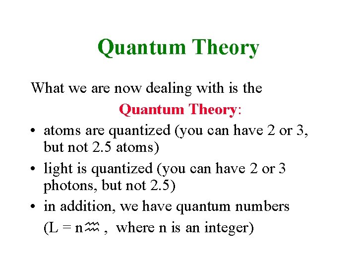 Quantum Theory What we are now dealing with is the Quantum Theory: • atoms