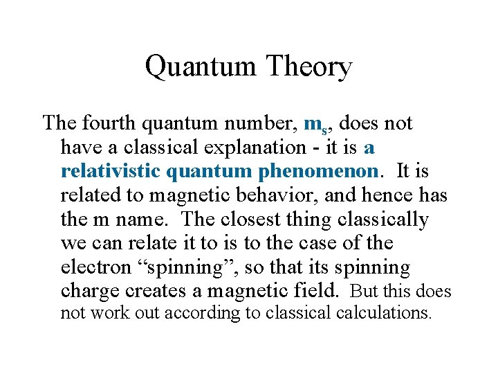 Quantum Theory The fourth quantum number, ms, does not have a classical explanation -