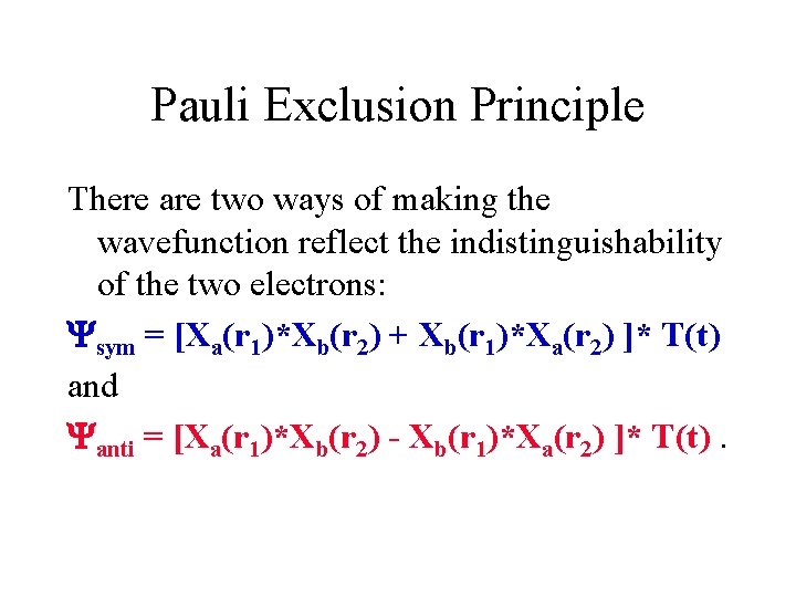 Pauli Exclusion Principle There are two ways of making the wavefunction reflect the indistinguishability