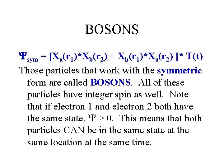 BOSONS sym = [Xa(r 1)*Xb(r 2) + Xb(r 1)*Xa(r 2) ]* T(t) Those particles