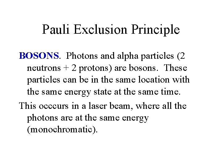 Pauli Exclusion Principle BOSONS. Photons and alpha particles (2 neutrons + 2 protons) are