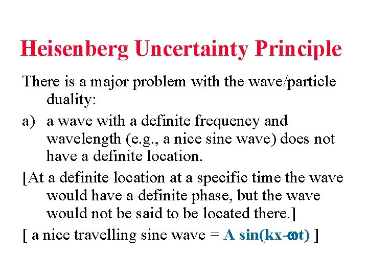 Heisenberg Uncertainty Principle There is a major problem with the wave/particle duality: a) a