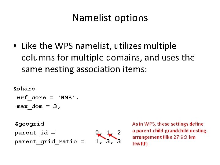 Namelist options • Like the WPS namelist, utilizes multiple columns for multiple domains, and