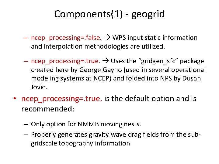 Components(1) - geogrid – ncep_processing=. false. WPS input static information and interpolation methodologies are