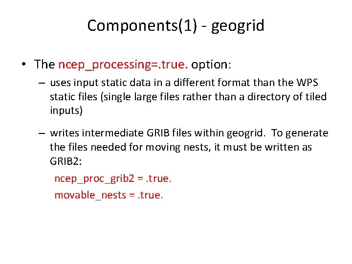 Components(1) - geogrid • The ncep_processing=. true. option: – uses input static data in