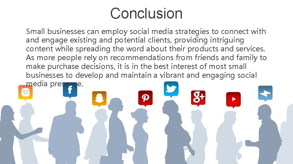 Conclusion Small businesses can employ social media strategies to connect with and engage existing
