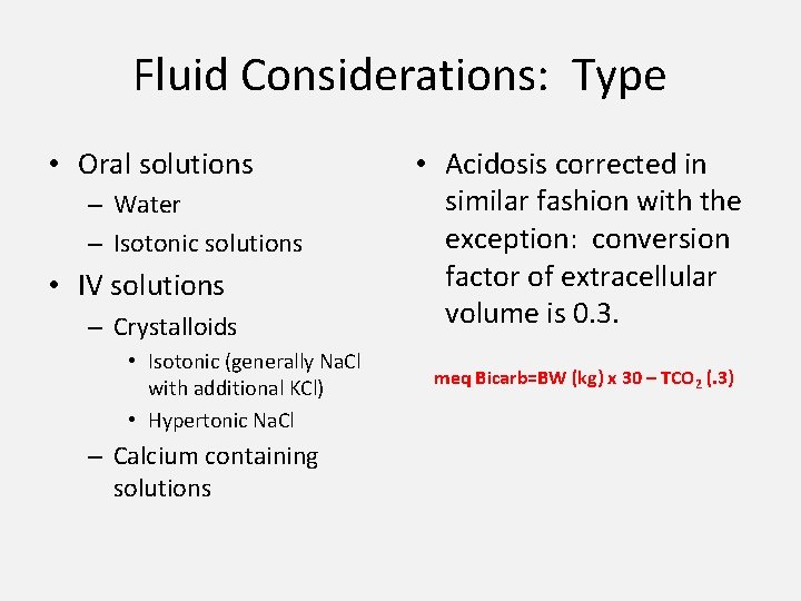 Fluid Considerations: Type • Oral solutions – Water – Isotonic solutions • IV solutions