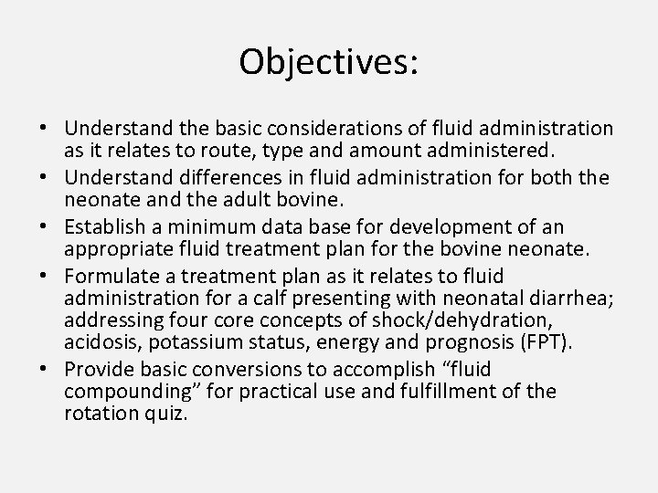 Objectives: • Understand the basic considerations of fluid administration as it relates to route,