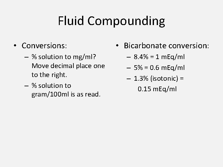 Fluid Compounding • Conversions: – % solution to mg/ml? Move decimal place one to